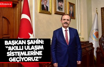BAŞKAN ŞAHİN: “AKILLI ULAŞIM SİSTEMLERİNE GEÇİYORUZ”