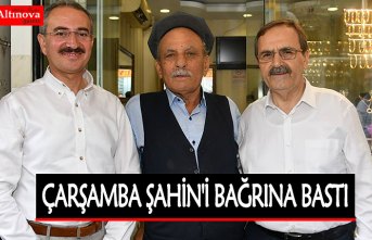 ÇARŞAMBA ŞAHİN'İ BAĞRINA BASTI