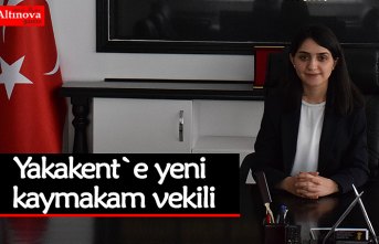 Yakakent`e yeni kaymakam vekili