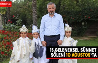 15.GELENEKSEL SÜNNET ŞÖLENİ 10 AĞUSTOS'TA
