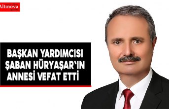 Başkan Yardımcısı Şaban Hüryaşar'ın Annesi Vefat Etti