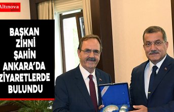 BAŞKAN ZİHNİ ŞAHİN ANKARA’DA ZİYARETLERDE BULUNDU