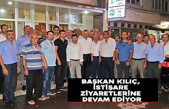 BAŞKAN KILIÇ, İSTİŞARE ZİYARETLERİNE DEVAM EDİYOR