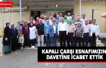 KAPALI ÇARŞI ESNAFIMIZIN DAVETİNE İCABET ETTİK