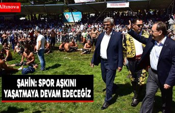 ŞAHİN: SPOR AŞKINI YAŞATMAYA DEVAM EDECEĞİZ
