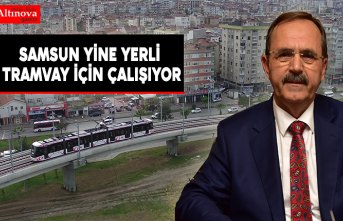 SAMSUN YİNE YERLİ TRAMVAY İÇİN ÇALIŞIYOR