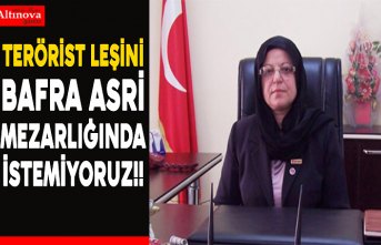 TERÖRİST'İN LEŞİNİ BAFRA ASRİ MEZARLIĞA KONULMASINI  İSTEMİYORUZ!!