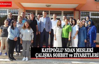  KATİPOĞLU' NDAN MESLEKİ ÇALIŞMA SOHBET ve ZİYARETLERİ