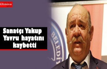 Sanatçı Yakup Yavru hayatını kaybetti