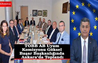 TOBB AB Uyum Komisyonu Göksel Başar Başkanlığında Ankara’da Toplandı
