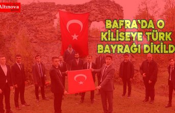 Bafra’da ki Kilise’ye Türk Bayrağını diktiler