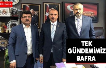 BAŞKAN KILIÇ:  “TEK GÜNDEMİMİZ BAFRA”