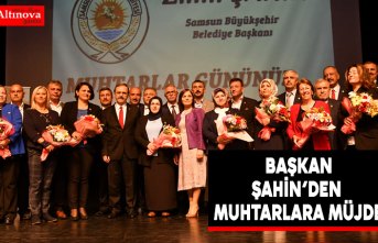  BAŞKAN ŞAHİN’DEN MUHTARLARA MÜJDE