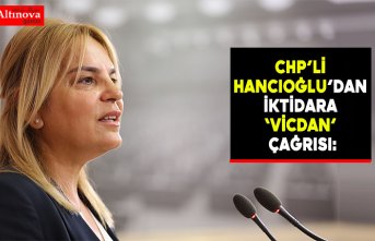 CHP’li Hancıoğlu’dan iktidara ‘vicdan’ çağrısı: