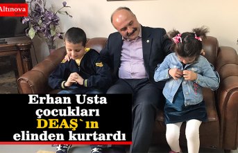Erhan Usta çocukları DEAŞ`ın elinden kurtardı