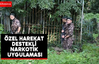 Özel Harekat destekli narkotik uygulaması