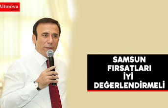 Samsun fırsatları iyi değerlendirmeli