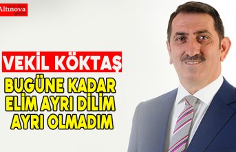 Vekil Köktaş: Bugüne Kadar Elim Ayrı, Dilim Ayrı Hiç Olmadı