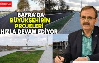 BAFRA’DA BÜYÜKŞEHİRİN PROJELERİ HIZLA DEVAM EDİYOR