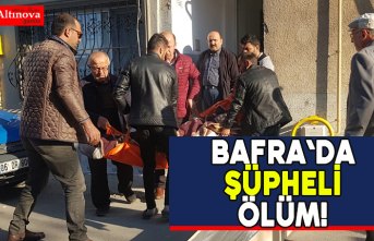 Bafra`da şüpheli ölüm!