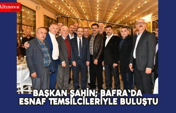 Başkan Şahin; Bafra'da Esnaf Temsilcileriyle Buluştu