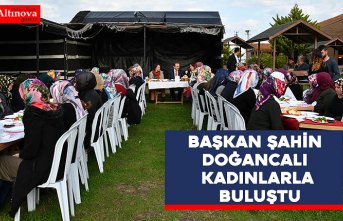 BAŞKAN ŞAHİN DOĞANCALI KADINLARLA BULUŞTU