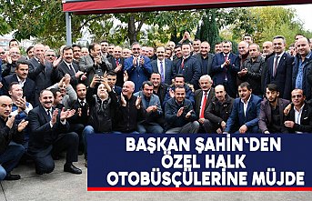 BAŞKAN ŞAHİN'DEN ÖZEL HALK OTOBÜSÇÜLERİNE MÜJDE
