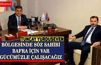 BÖLGESİNDE SÖZ SAHİBİ BAFRA İÇİN VAR GÜCÜMÜZLE ÇALIŞACAĞIZ