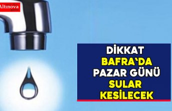 Dikkat Bafra Sular Kesilecek