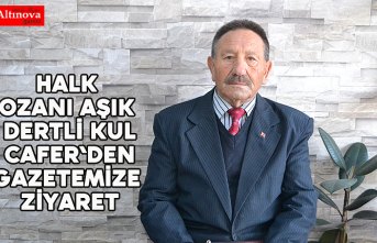 HALK OZANI AŞIK DERTLİ KUL CAFER`DEN GAZETEMİZE ZİYARET