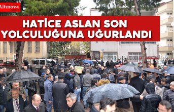 Hatice Aslan dualarla son yolculuğuna uğurlandı