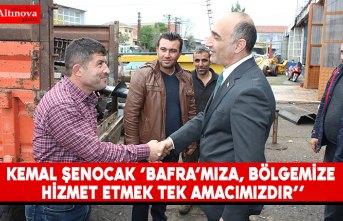 Kemal Şenocak ‘’BAFRA’MIZA,BÖLGEMİZE HİZMET ETMEK TEK AMACIMIZDIR’’