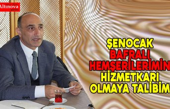 ŞENOCAK "BAFRALI HEMŞERİLERİMİN HİZMETKÂRI OLMAYA TALİBİM’’