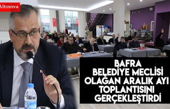 BAFRA BELEDİYE MECLİSİ OLAĞAN ARALIK AYI TOPLANTISINI GERÇEKLEŞTİRDİ