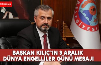 BAŞKAN KILIÇ'IN 3 ARALIK DÜNYA ENGELLİLER GÜNÜ MESAJI