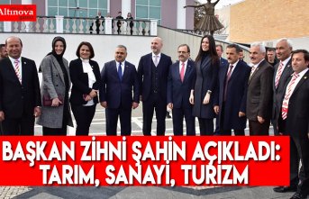 Başkan Zihni Şahin açıkladı: Tarım, sanayi, turizm