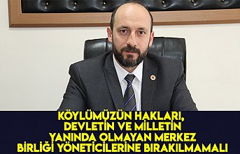 Doğan "Köylümüzün hakları, devletin ve milletin yanında olmayan merkez birliği yöneticilerine bırakılmamalı." 