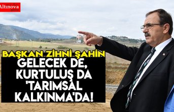 Gelecek de, kurtuluş da 'TARIMSAL KALKINMA'da!