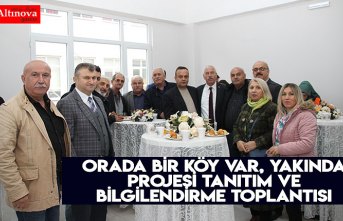 Orada Bir Köy Var, Yakında” projesi Tanıtım ve Bilgilendirme Toplantısı
