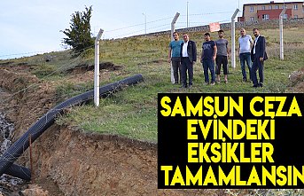 SAMSUN CEZA EVİNDEKİ EKSİKLER TAMAMLANSIN