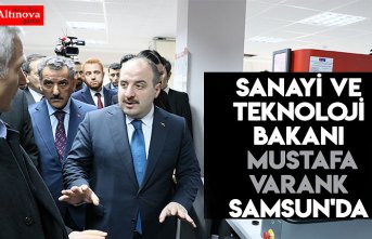 Sanayi ve Teknoloji Bakanı Mustafa Varank Samsun'da