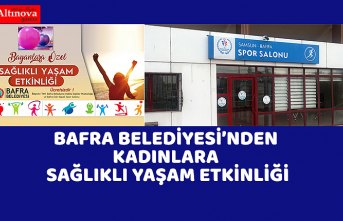 BAFRA BELEDİYESİ’NDEN KADINLARA SAĞLIKLI YAŞAM ETKİNLİĞİ