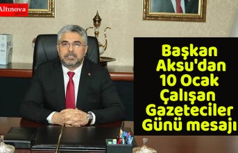 Başkan Aksu'dan 10 Ocak Çalışan Gazeteciler Günü mesajı