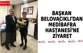 BAŞKAN BELOVACIKLI'DAN MEDİBAFRA HASTANESİ'NE ZİYARET