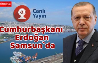 Cumhurbaşkanı Erdoğan Samsun`da
