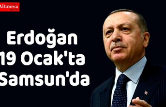 Ersan Aksu: Cumhurbaşkanı Erdoğan 19 Ocak'ta Samsun'da...!
