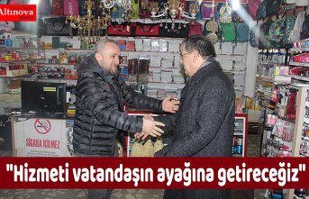 ''Hizmeti vatandaşın ayağına getireceğiz''
