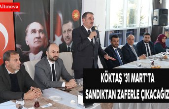 Köktaş '31 Mart'ta sandıktan zaferle çıkacağız'