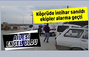 Köprüde intihar sanıldı ekipler alarma geçti