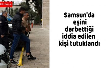 Samsun'da eşini darbettiği iddia edilen kişi tutuklandı